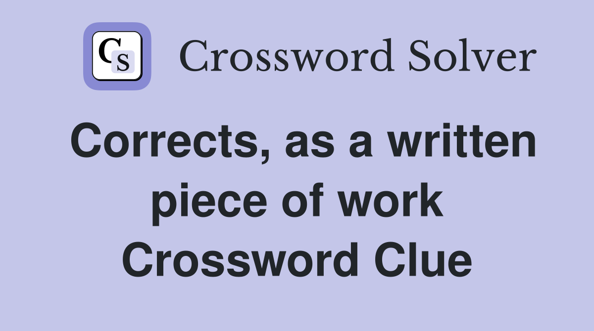 Corrects, as a written piece of work Crossword Clue