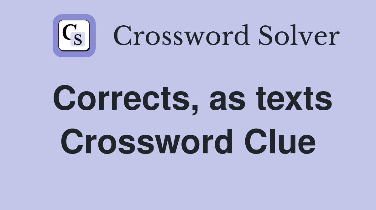 Corrects, as texts Crossword Clue
