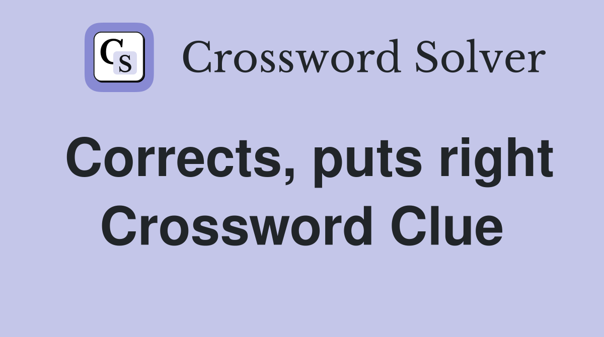 Corrects, puts right Crossword Clue