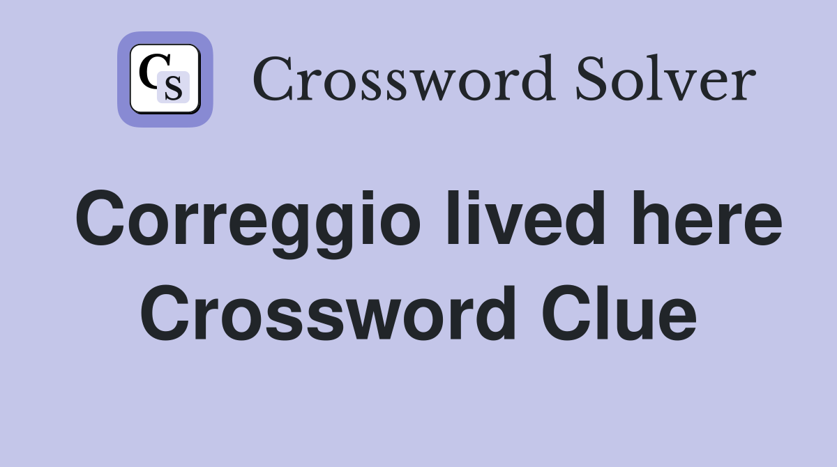 Correggio lived here Crossword Clue