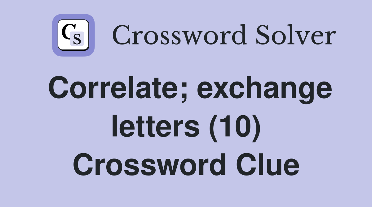 Correlate; exchange letters (10) Crossword Clue