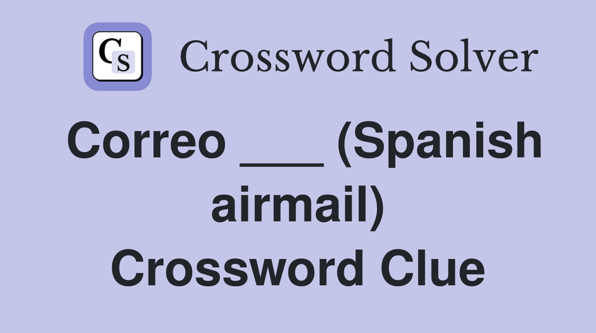 Correo ___ (Spanish airmail) Crossword Clue