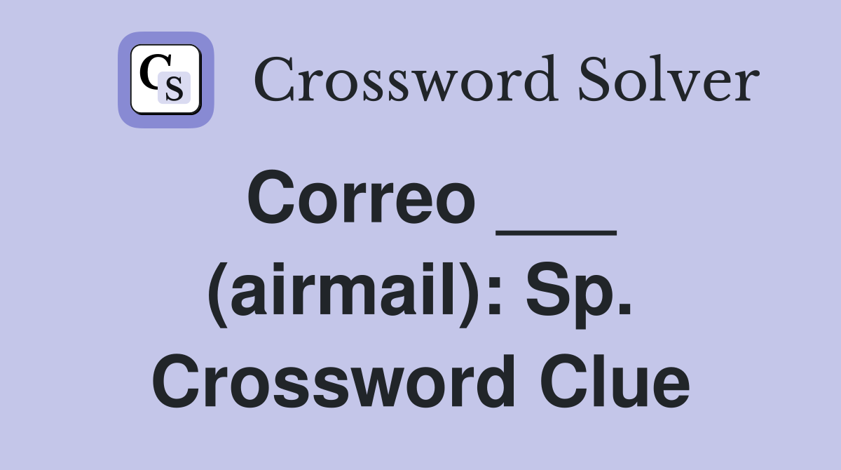 Correo ___ (airmail): Sp. Crossword Clue