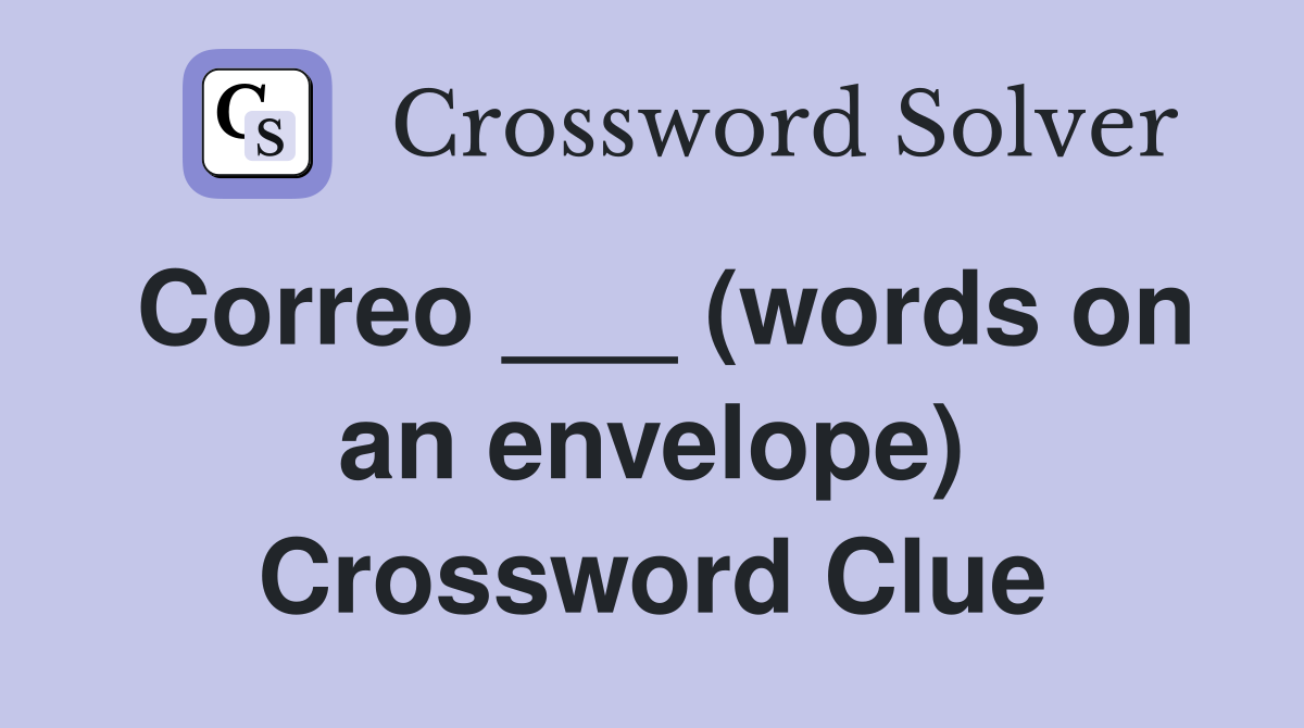 Correo ___ (words on an envelope) Crossword Clue