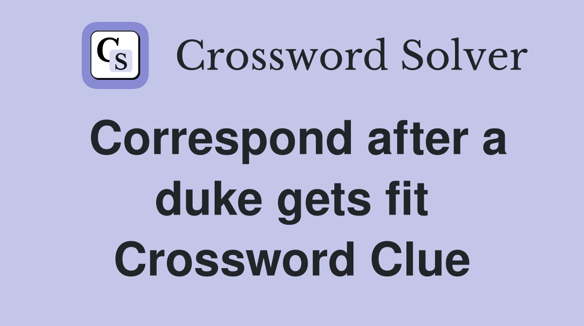 Correspond after a duke gets fit Crossword Clue