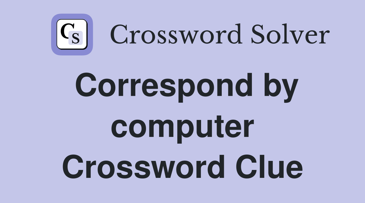 Correspond by computer Crossword Clue