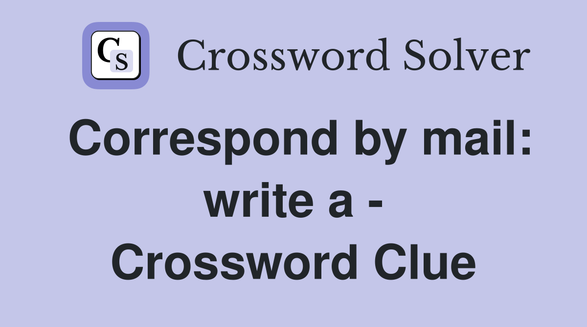 Correspond by mail: write a - Crossword Clue