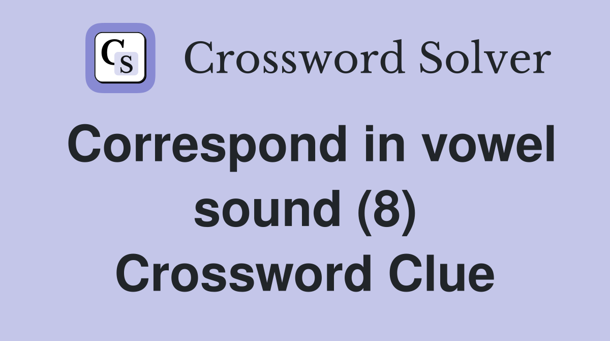 Correspond in vowel sound (8) Crossword Clue