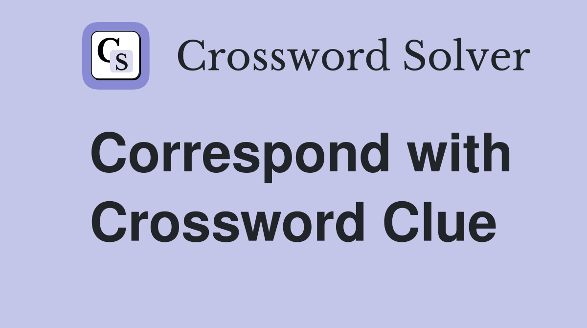 Correspond with Crossword Clue