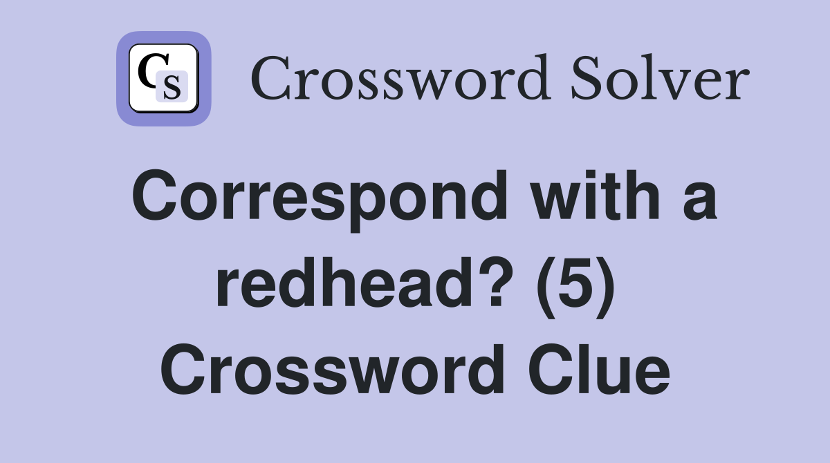 Correspond with a redhead? (5) Crossword Clue