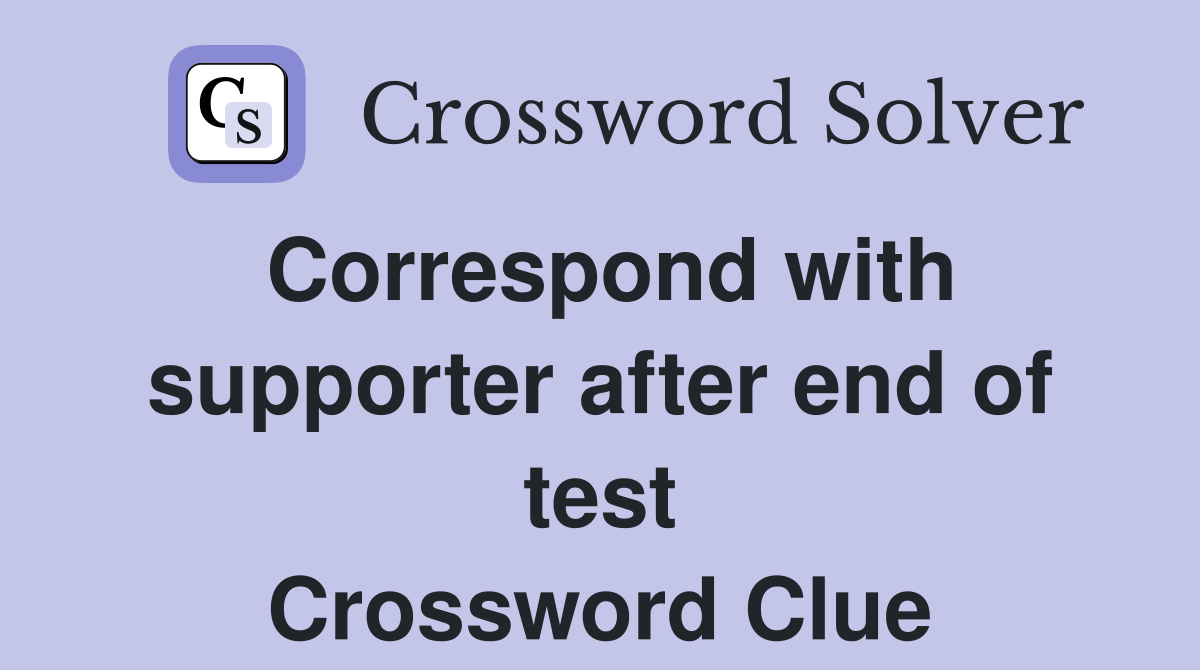 Correspond with supporter after end of test Crossword Clue