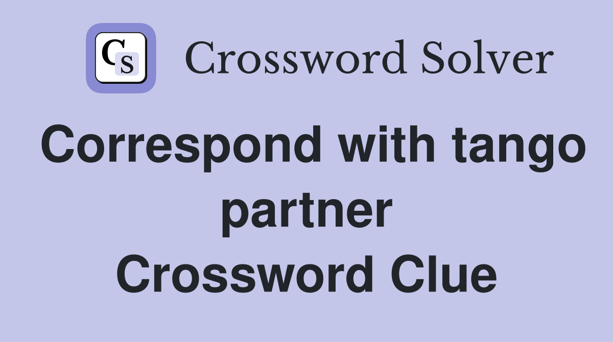 Correspond with tango partner Crossword Clue
