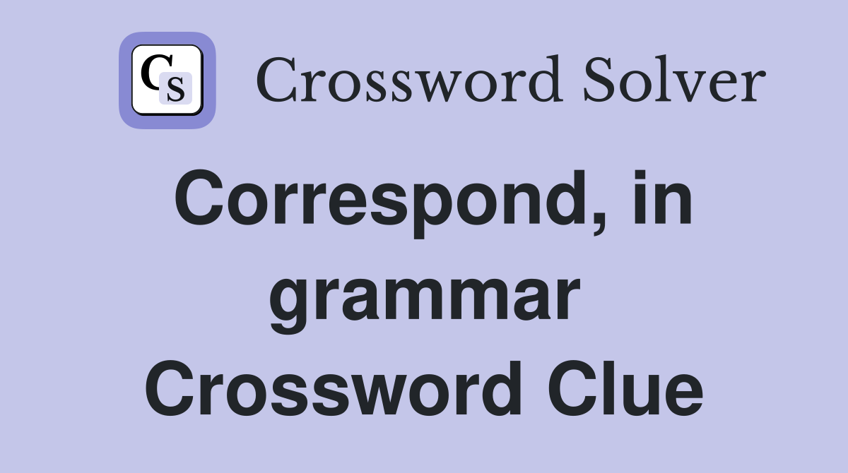 Correspond, in grammar Crossword Clue