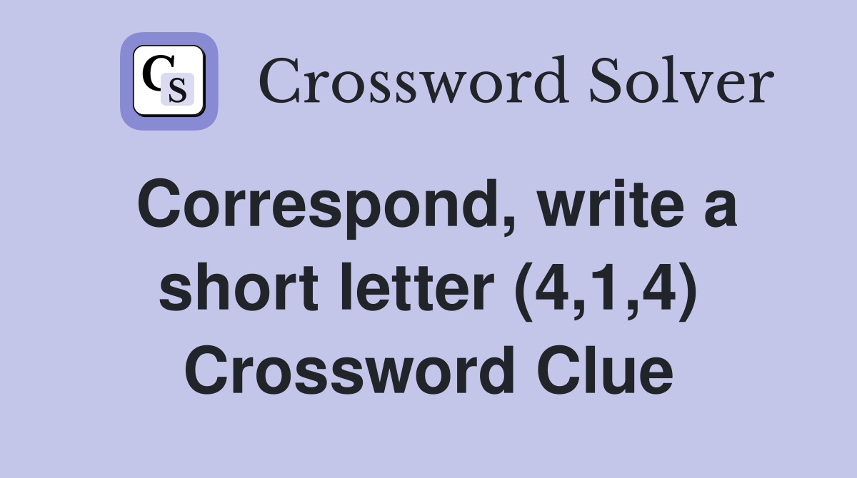 Correspond, write a short letter (4,1,4) Crossword Clue