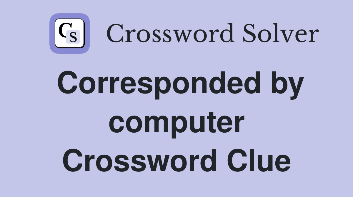 Corresponded by computer Crossword Clue