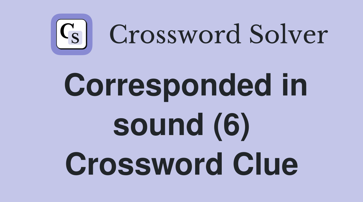 Corresponded in sound (6) Crossword Clue