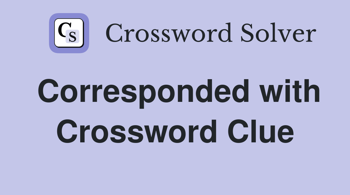Corresponded with Crossword Clue