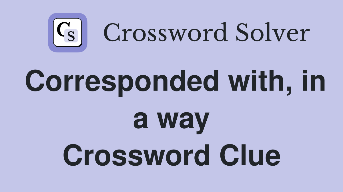 Corresponded with, in a way Crossword Clue