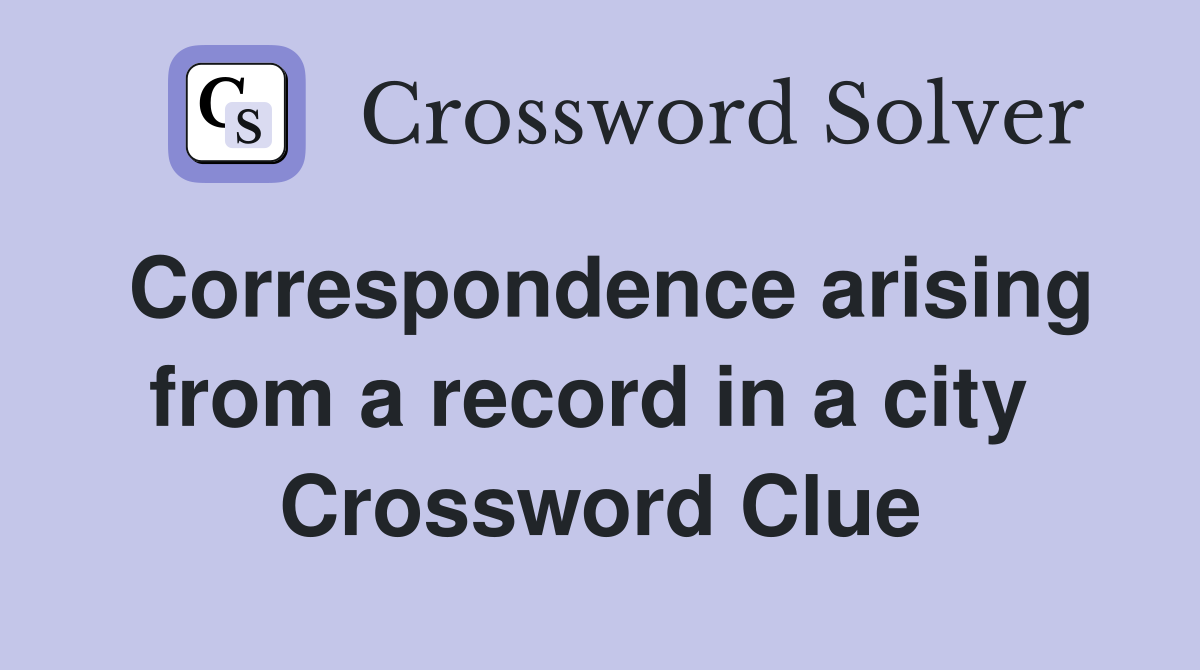 Correspondence arising from a record in a city  Crossword Clue