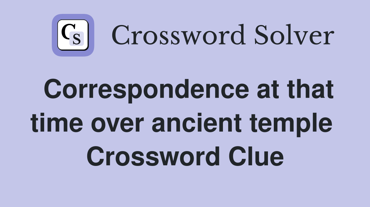 Correspondence at that time over ancient temple  Crossword Clue
