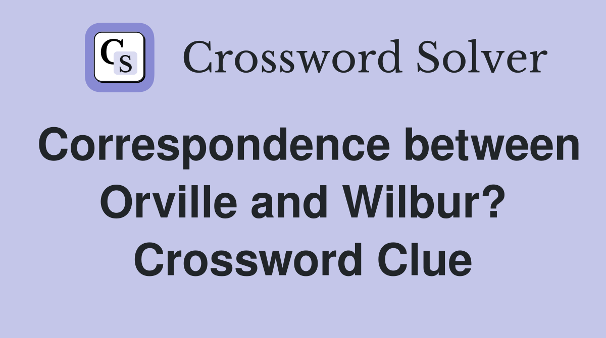 Correspondence between Orville and Wilbur? Crossword Clue