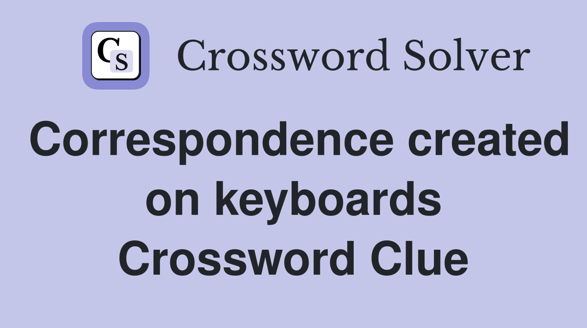 Correspondence created on keyboards Crossword Clue