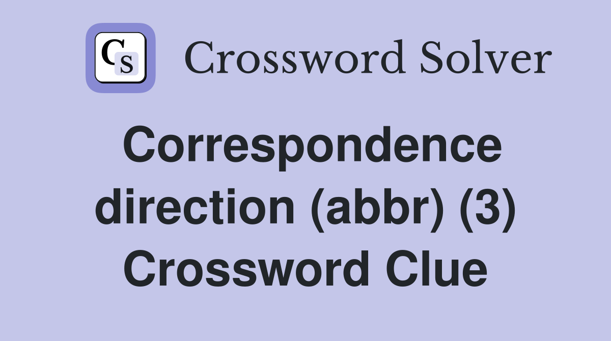 Correspondence direction (abbr) (3) Crossword Clue