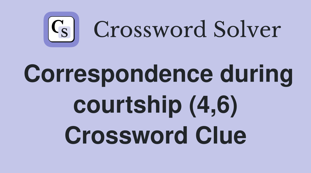 Correspondence during courtship (4,6) Crossword Clue