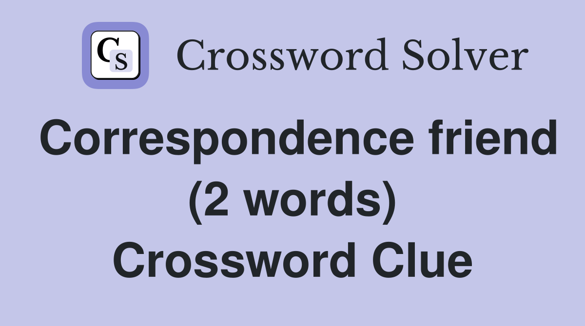 Correspondence friend (2 words) Crossword Clue
