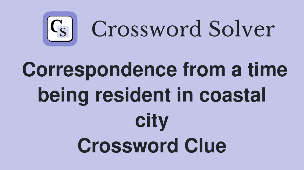 Correspondence from a time being resident in coastal city Crossword Clue