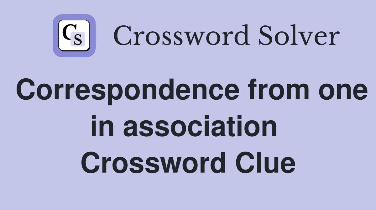 Correspondence from one in association  Crossword Clue