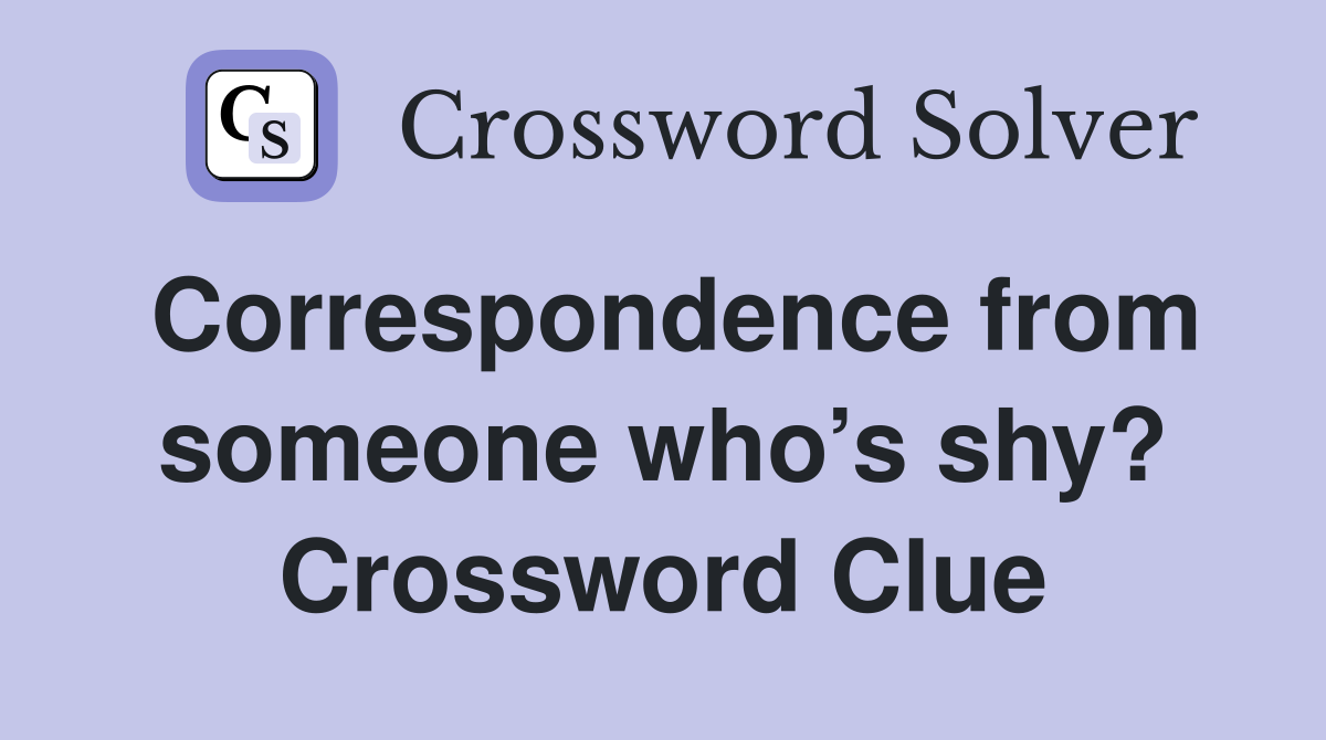 Correspondence from someone who’s shy? Crossword Clue