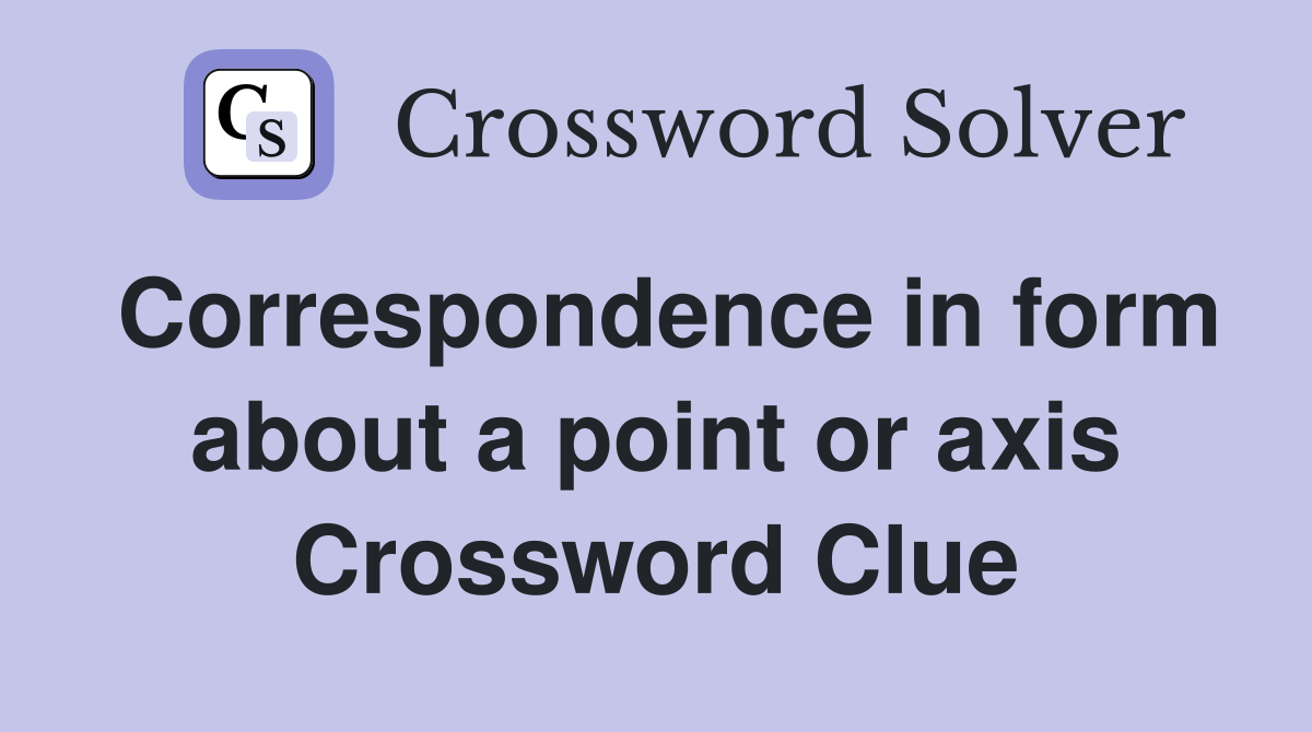 Correspondence in form about a point or axis Crossword Clue