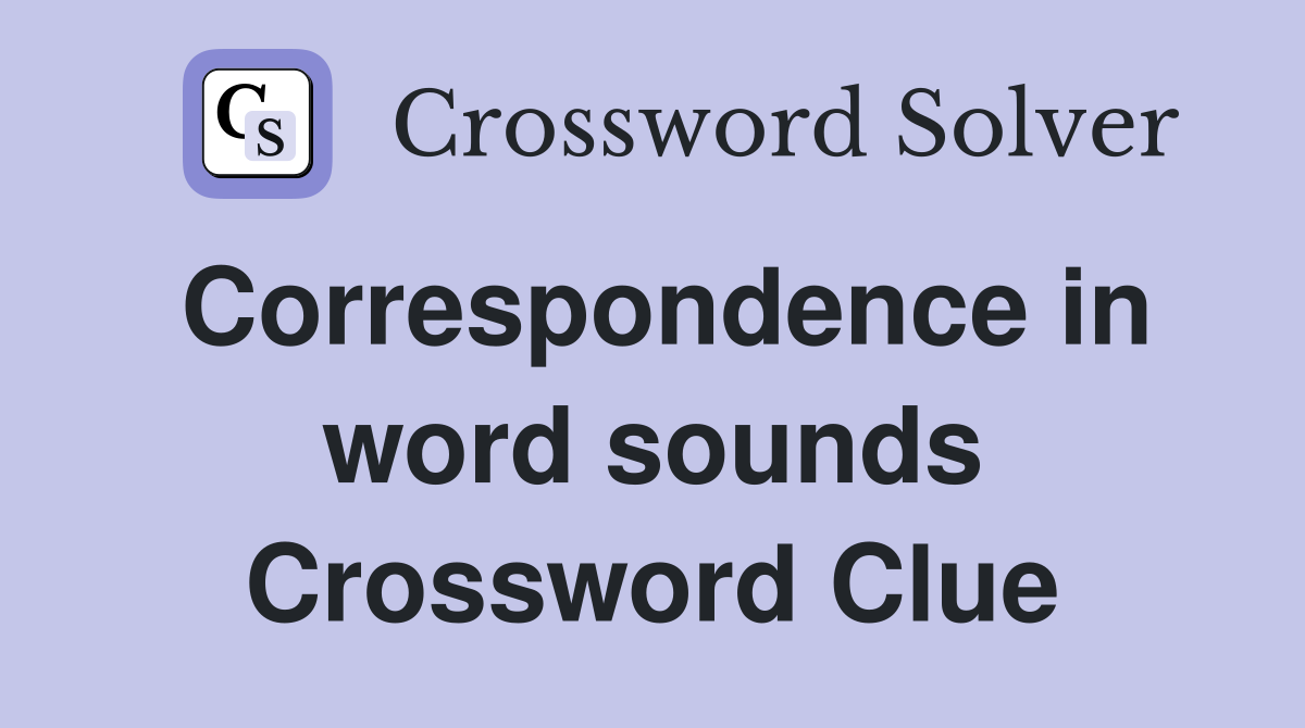 Correspondence in word sounds Crossword Clue