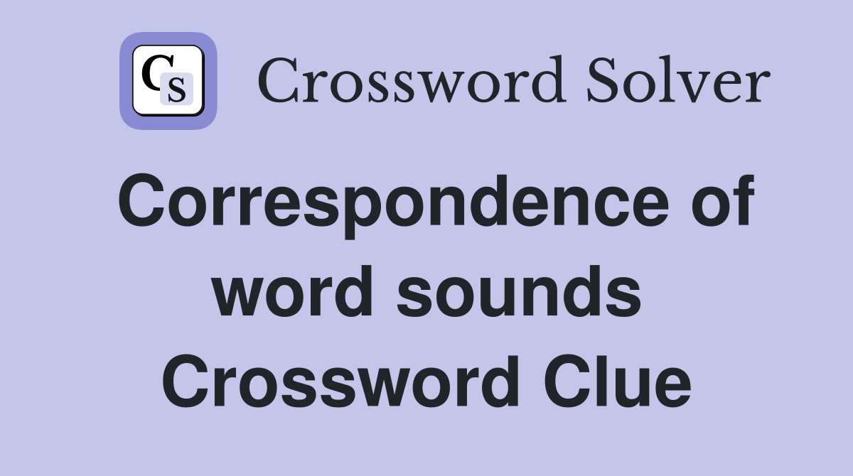 Correspondence of word sounds Crossword Clue