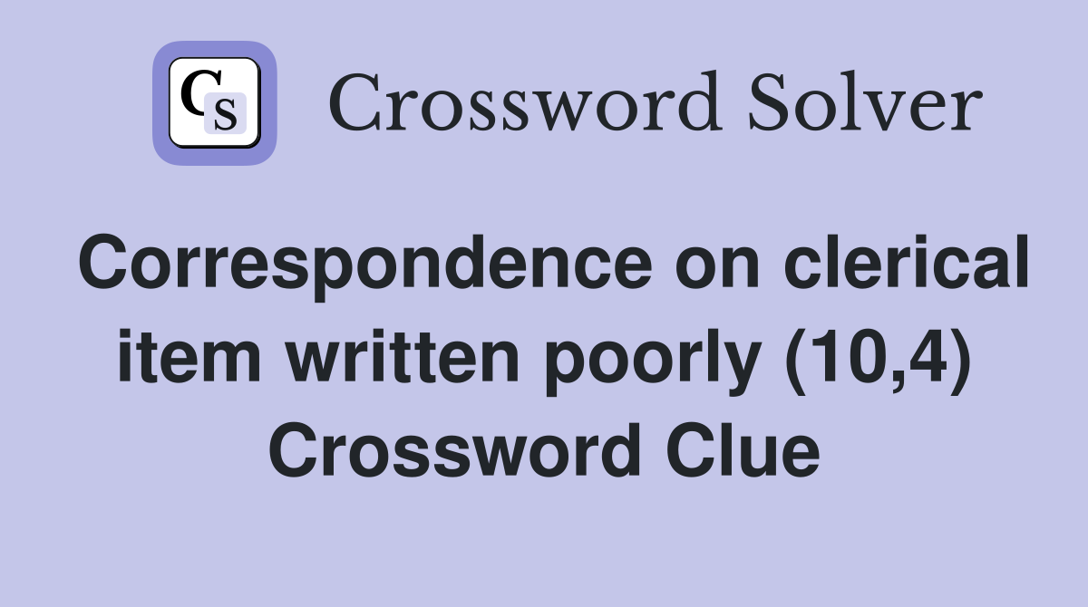 Correspondence on clerical item written poorly (10,4) Crossword Clue