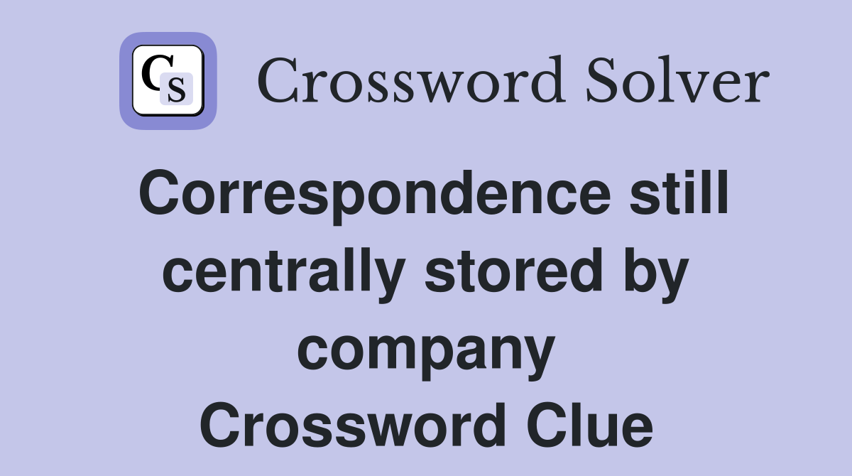 Correspondence still centrally stored by company Crossword Clue