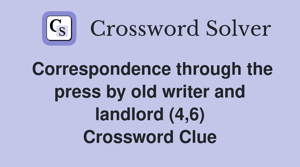 Correspondence through the press by old writer and landlord (4,6) Crossword Clue