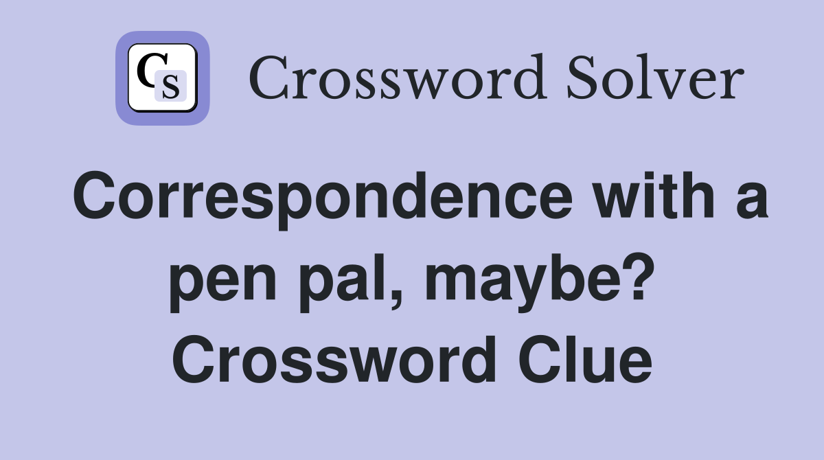 Correspondence with a pen pal, maybe? Crossword Clue