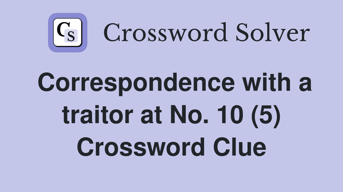 Correspondence with a traitor at No. 10 (5) Crossword Clue