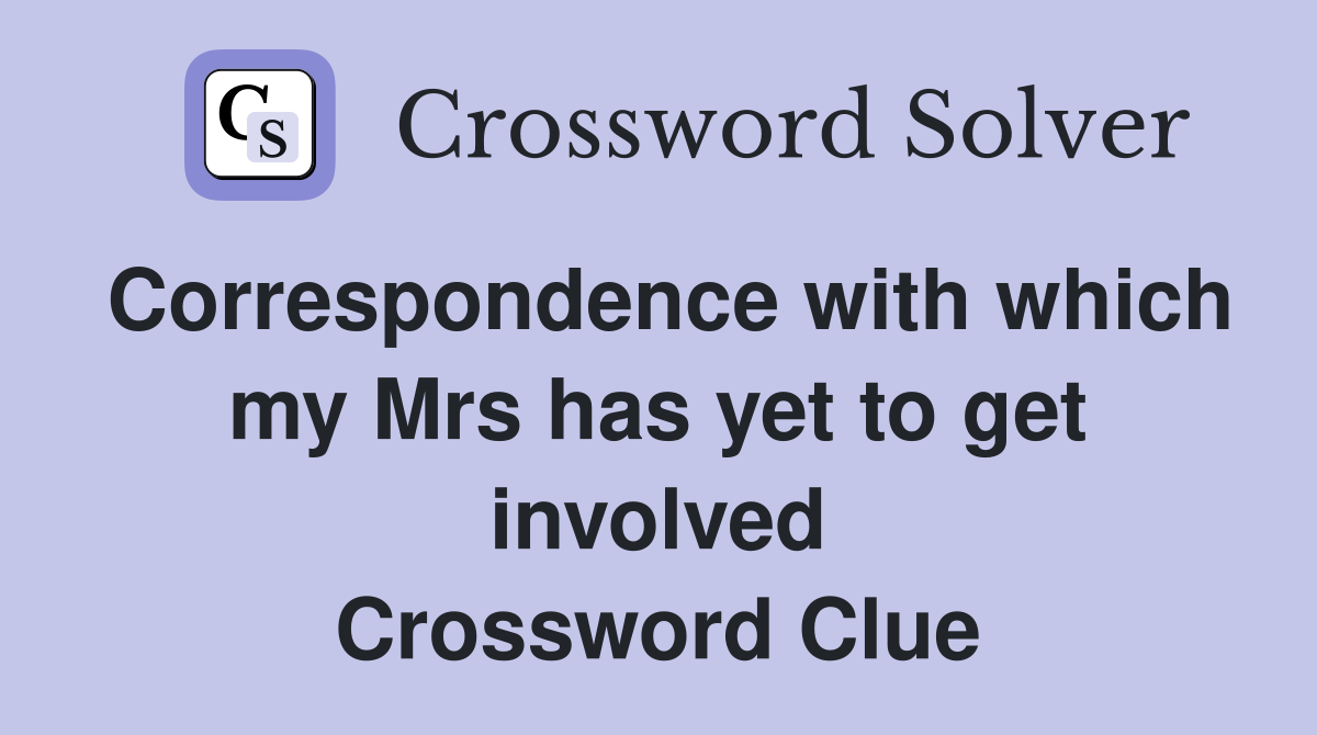 Correspondence with which my Mrs has yet to get involved Crossword Clue