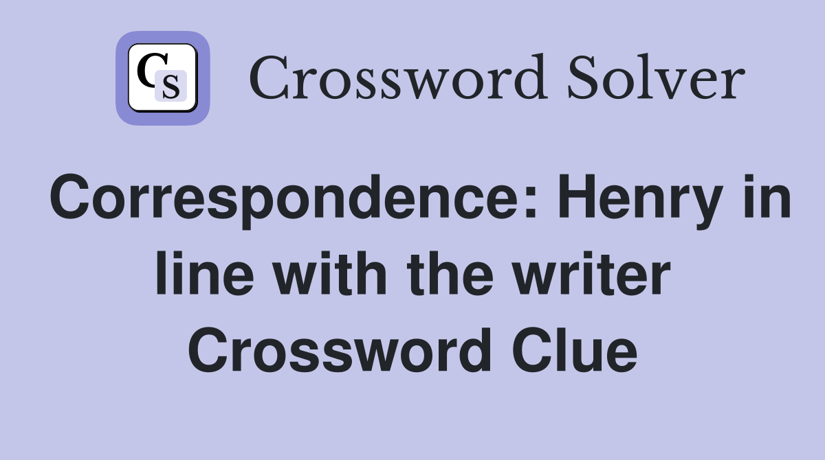 Correspondence: Henry in line with the writer Crossword Clue
