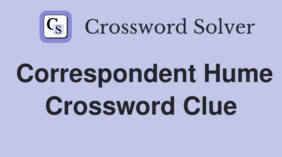 Correspondent Hume Crossword Clue