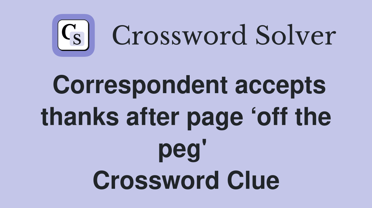 Correspondent accepts thanks after page ‘off the peg'  Crossword Clue