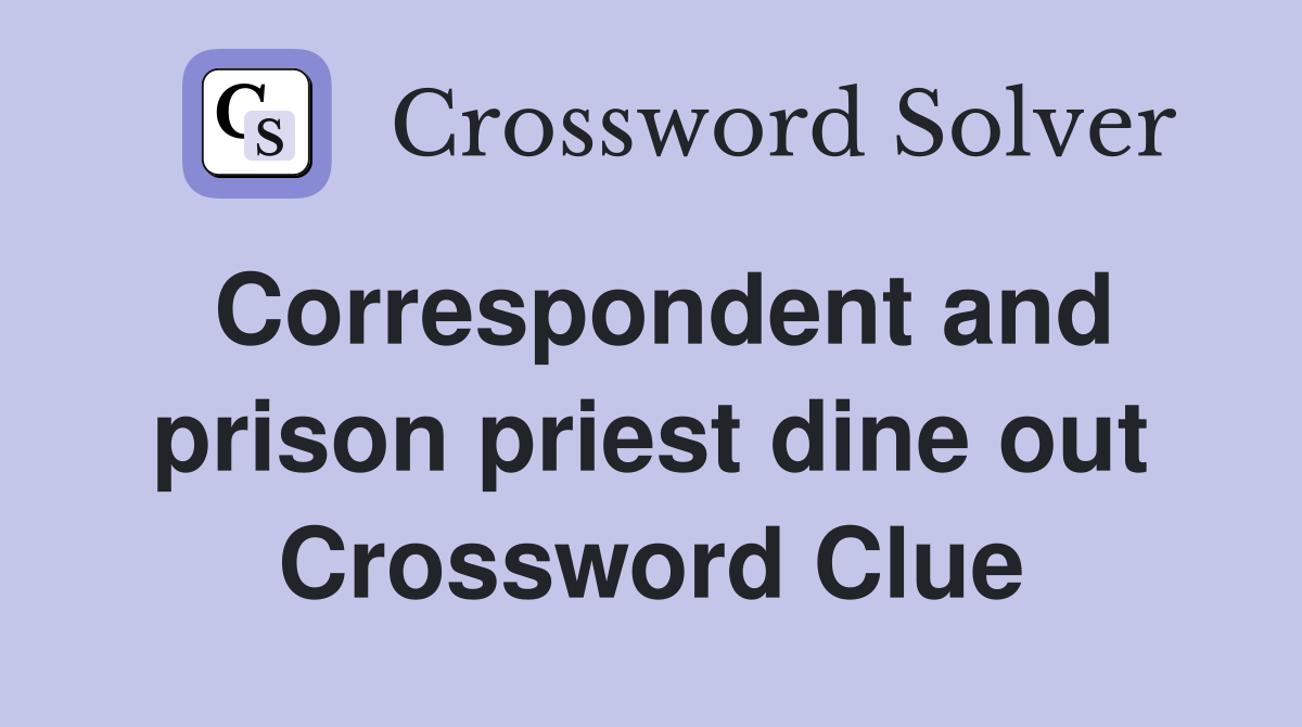 Correspondent and prison priest dine out Crossword Clue