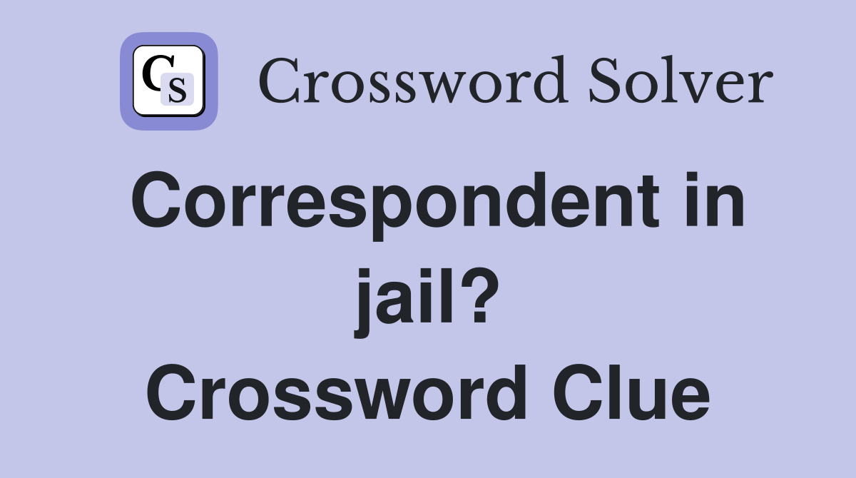 Correspondent in jail? Crossword Clue