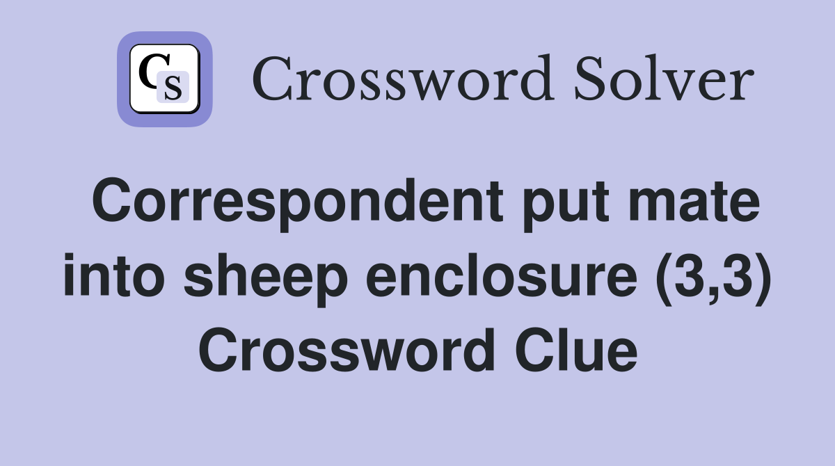 Correspondent put mate into sheep enclosure (3,3) Crossword Clue