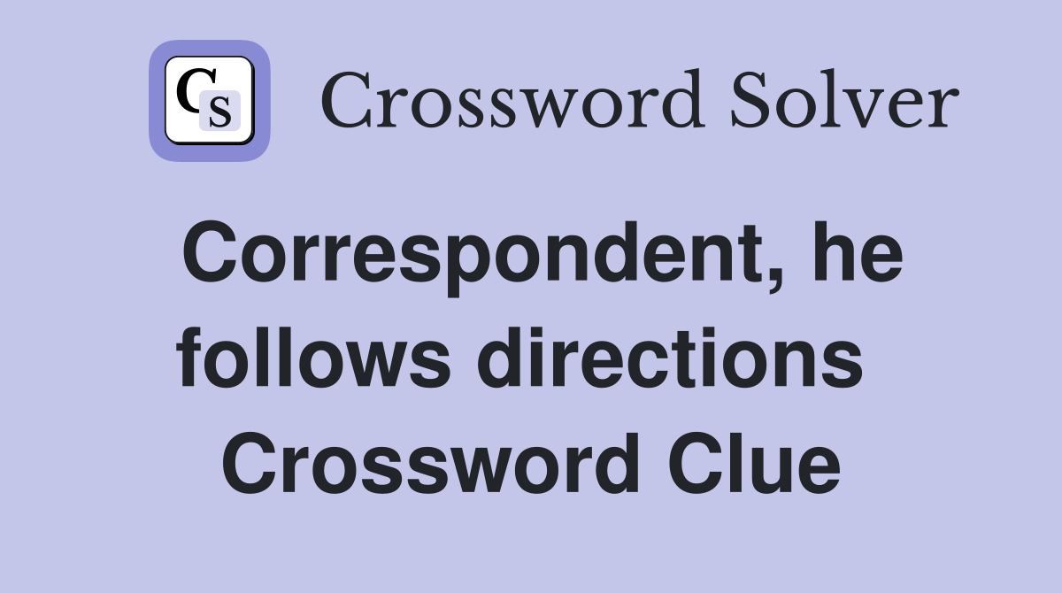 Correspondent, he follows directions  Crossword Clue