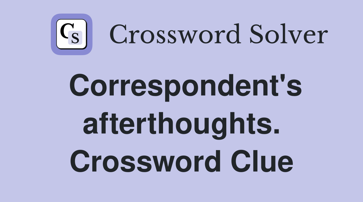 Correspondent's afterthoughts. Crossword Clue