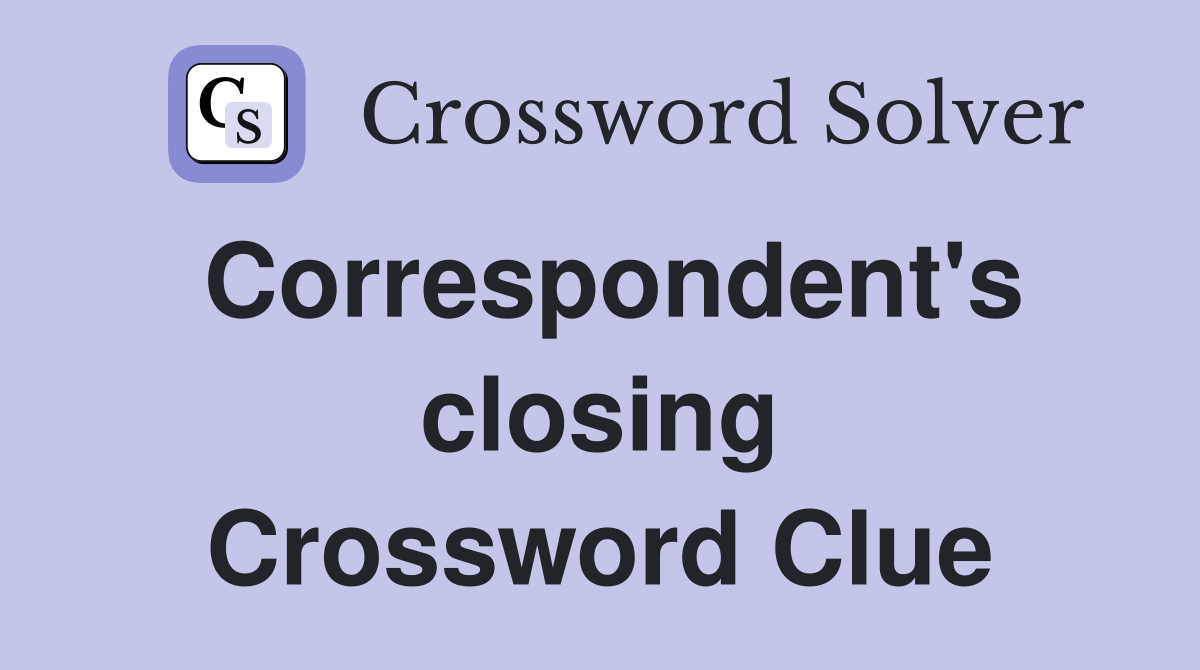 Correspondent's closing Crossword Clue